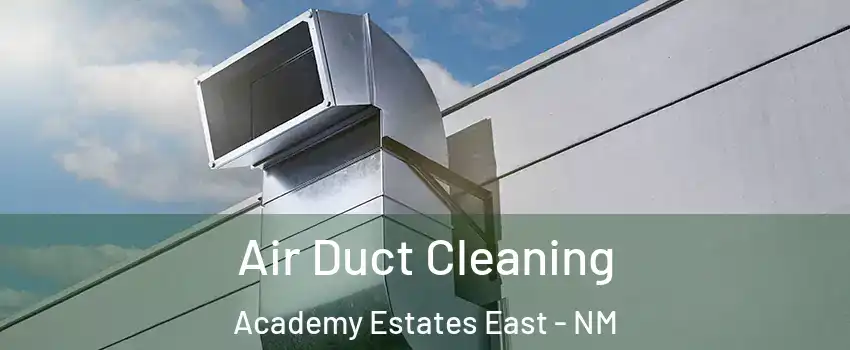 Air Duct Cleaning Academy Estates East - NM