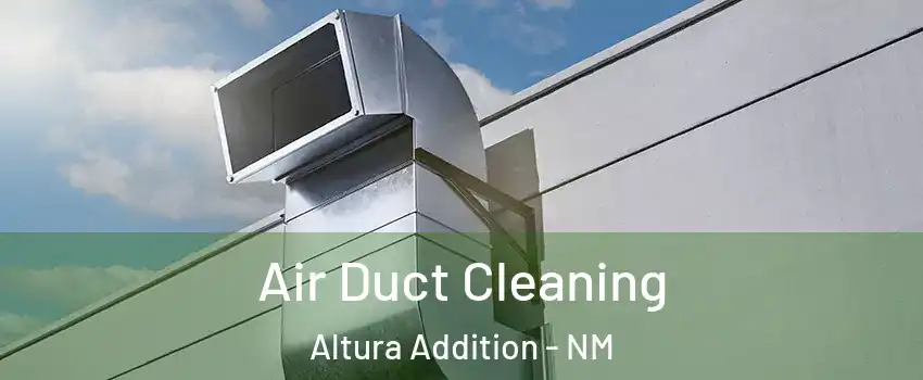 Air Duct Cleaning Altura Addition - NM