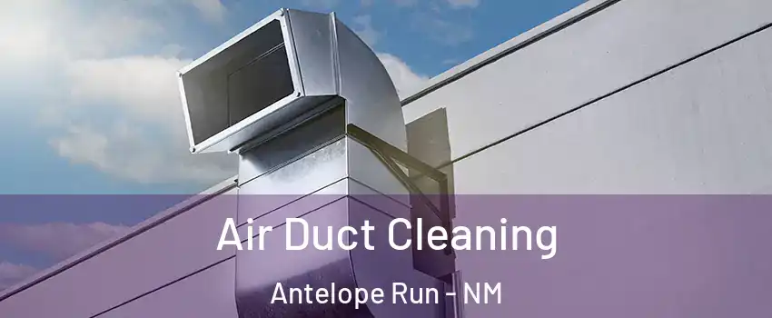Air Duct Cleaning Antelope Run - NM