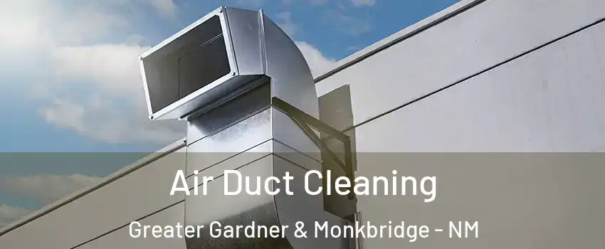 Air Duct Cleaning Greater Gardner & Monkbridge - NM