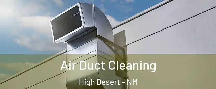 Air Duct Cleaning High Desert - NM