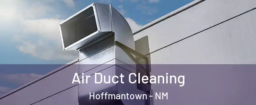 Air Duct Cleaning Hoffmantown - NM