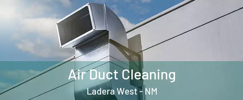 Air Duct Cleaning Ladera West - NM