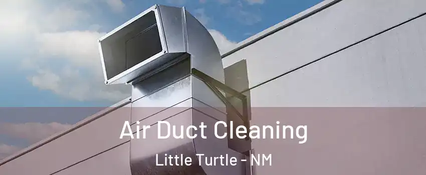 Air Duct Cleaning Little Turtle - NM