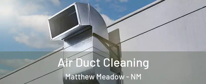 Air Duct Cleaning Matthew Meadow - NM