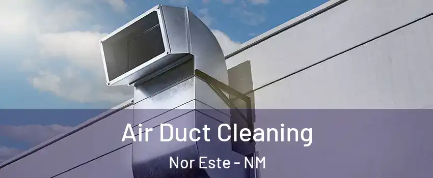 Air Duct Cleaning Nor Este - NM