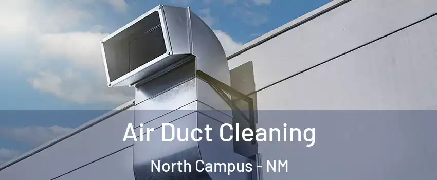 Air Duct Cleaning North Campus - NM