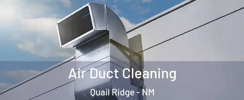 Air Duct Cleaning Quail Ridge - NM