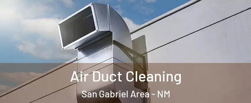 Air Duct Cleaning San Gabriel Area - NM