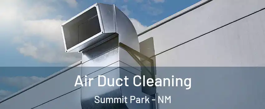 Air Duct Cleaning Summit Park - NM