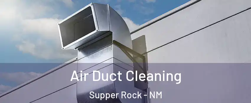 Air Duct Cleaning Supper Rock - NM