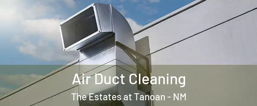 Air Duct Cleaning The Estates at Tanoan - NM