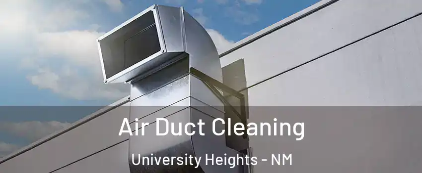Air Duct Cleaning University Heights - NM