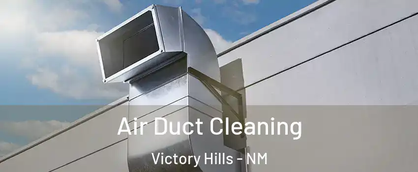 Air Duct Cleaning Victory Hills - NM