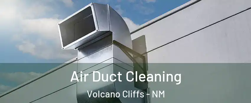 Air Duct Cleaning Volcano Cliffs - NM