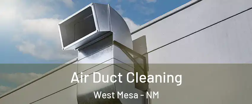 Air Duct Cleaning West Mesa - NM