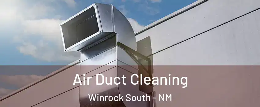 Air Duct Cleaning Winrock South - NM