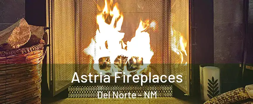 Astria Fireplaces Del Norte - NM