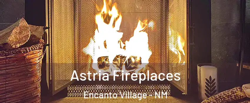 Astria Fireplaces Encanto Village - NM