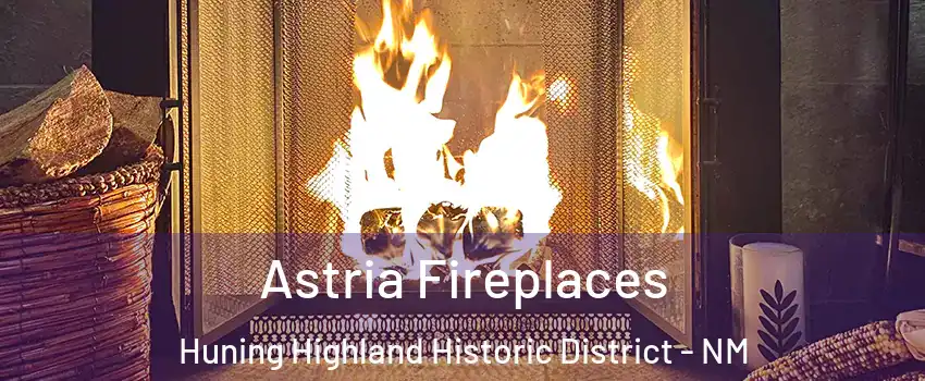 Astria Fireplaces Huning Highland Historic District - NM