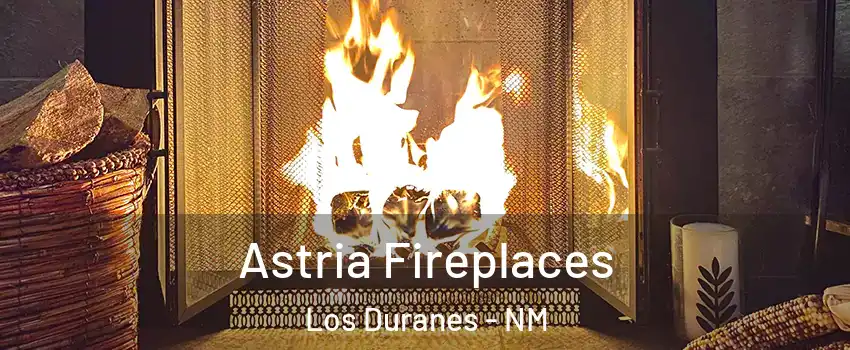 Astria Fireplaces Los Duranes - NM