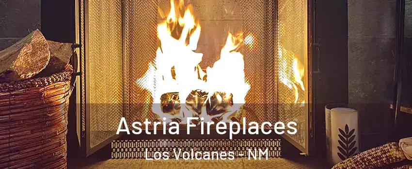 Astria Fireplaces Los Volcanes - NM