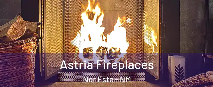 Astria Fireplaces Nor Este - NM