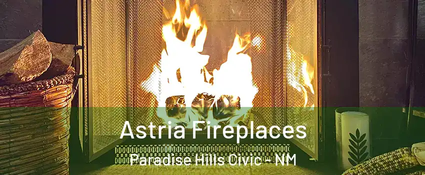 Astria Fireplaces Paradise Hills Civic - NM