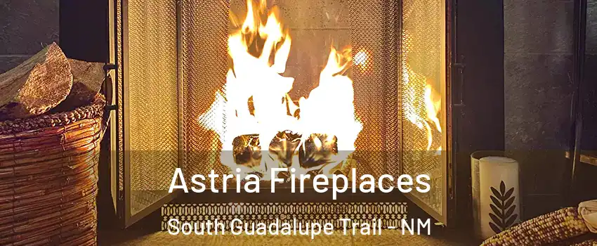Astria Fireplaces South Guadalupe Trail - NM