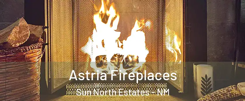 Astria Fireplaces Sun North Estates - NM