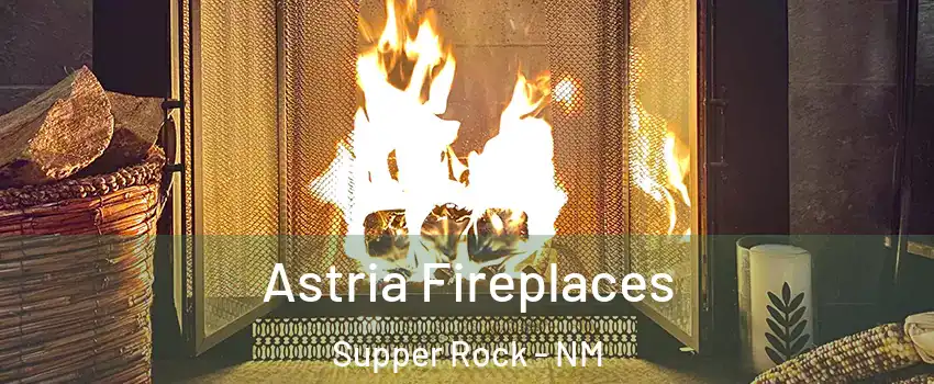 Astria Fireplaces Supper Rock - NM