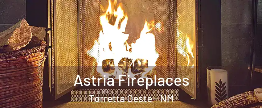 Astria Fireplaces Torretta Oeste - NM