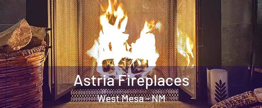 Astria Fireplaces West Mesa - NM