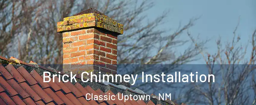 Brick Chimney Installation Classic Uptown - NM