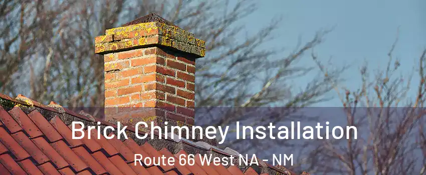 Brick Chimney Installation Route 66 West NA - NM