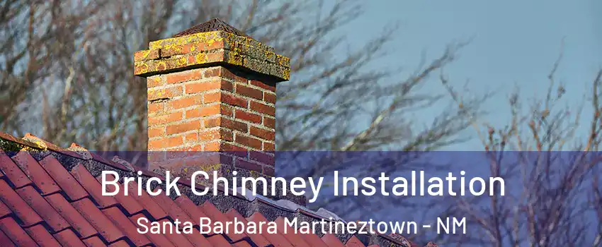 Brick Chimney Installation Santa Barbara Martineztown - NM
