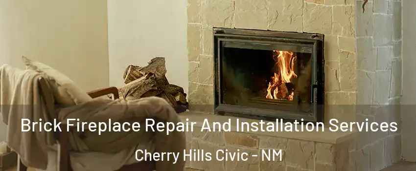 Brick Fireplace Repair And Installation Services Cherry Hills Civic - NM