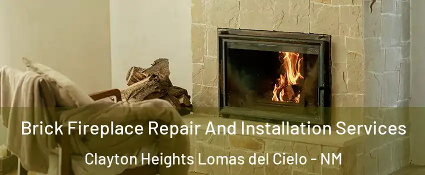 Brick Fireplace Repair And Installation Services Clayton Heights Lomas del Cielo - NM