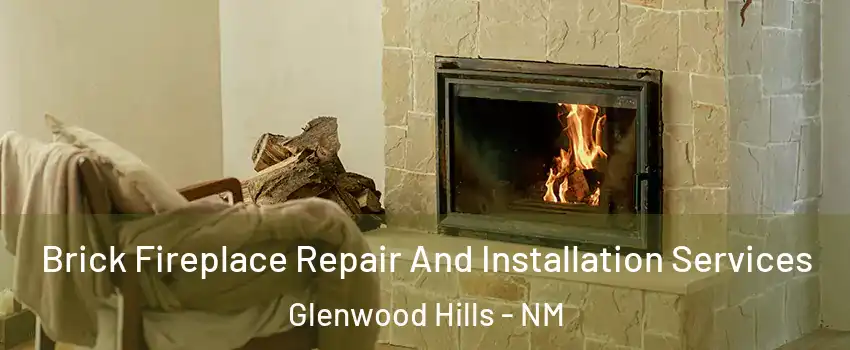 Brick Fireplace Repair And Installation Services Glenwood Hills - NM