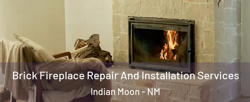 Brick Fireplace Repair And Installation Services Indian Moon - NM