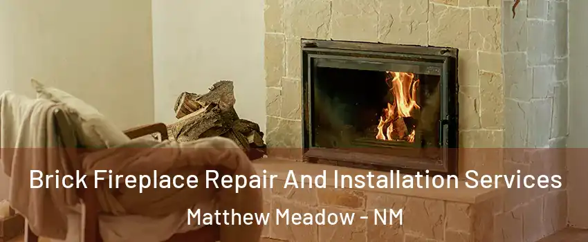 Brick Fireplace Repair And Installation Services Matthew Meadow - NM