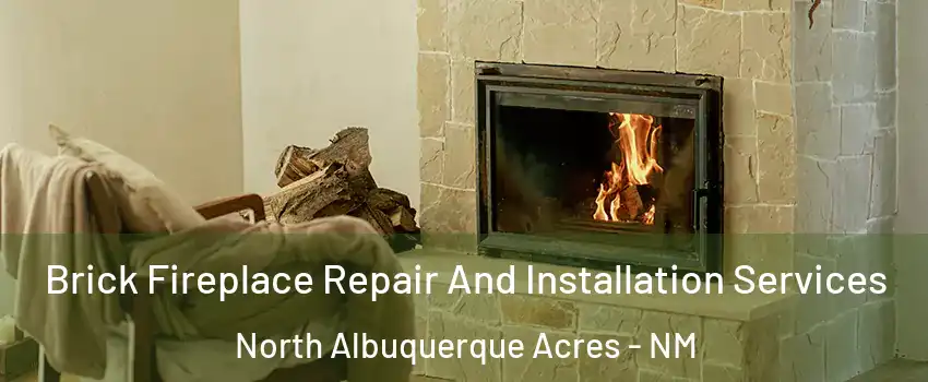 Brick Fireplace Repair And Installation Services North Albuquerque Acres - NM