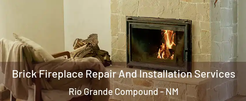 Brick Fireplace Repair And Installation Services Rio Grande Compound - NM
