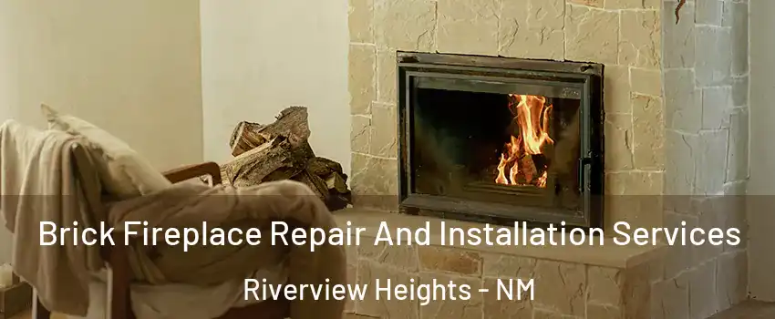 Brick Fireplace Repair And Installation Services Riverview Heights - NM