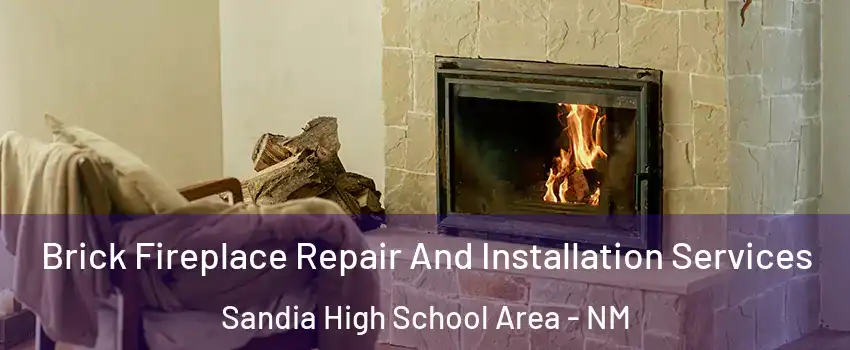 Brick Fireplace Repair And Installation Services Sandia High School Area - NM
