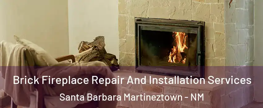 Brick Fireplace Repair And Installation Services Santa Barbara Martineztown - NM