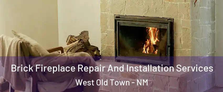 Brick Fireplace Repair And Installation Services West Old Town - NM