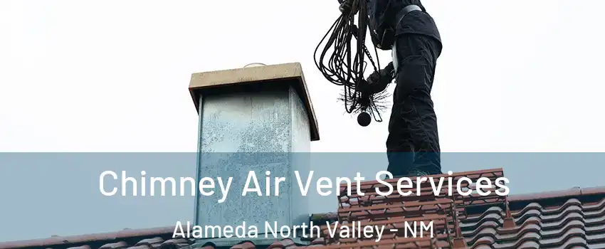 Chimney Air Vent Services Alameda North Valley - NM