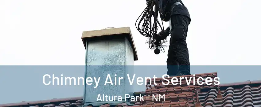 Chimney Air Vent Services Altura Park - NM