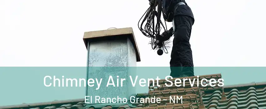 Chimney Air Vent Services El Rancho Grande - NM